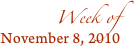 
Week of
November 8, 2010